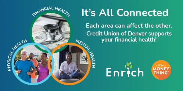 Financial Health - Stethoscope and money, Physical Health - people jogging, Mental Health - person meditating on chair. It's All connected. Each area can affect the other. Credit Union of Denver supports your financial health! Enrich & It's A Money Thing.