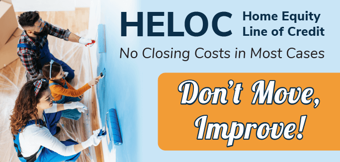 HELOC - Home Equity Line of Credit. No Closing Costs in Most Cases. Don't Move, Improve!