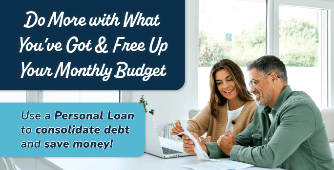 Do more with what you've got & free up your monthly budget. Use a personal loan to consolidate debt and save money!