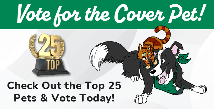 Vote for the Cover Pet! Check out the Top 25 pets & vote today!