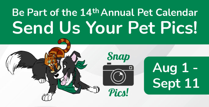 Be part of the 14th annual pet calendar. Send us your pet pics! Aug 1 - Sept 11.