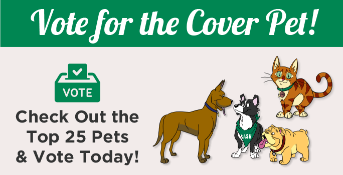 Vote for the Cover Pet! Check out the Top 25 Pets & Vote Today!