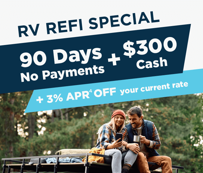 RV Refi Special. 90 days no payements + $300 Cash + 3%25 APR Off your current rate.