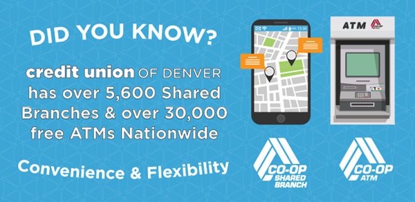 Credit Union of Denver has over 5,600 Shared branches & over 30,000 free ATMs nationwide.